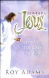 The Wonder of Jesus: He Still Touches Hearts