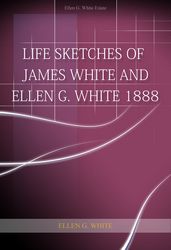Life Sketches of James White and Ellen G. White 1888